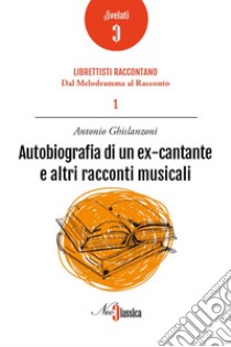 Autobiografia di un ex cantante e altri racconti musicali libro di Ghislanzoni Antonio
