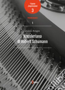 Kreisleriana di Robert Schumann libro di Rostagno Antonio