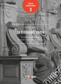 La Bibbia all'opera. Drammi sacri in Italia dal tardo Settecento al Nabucco libro di Piperno Franco