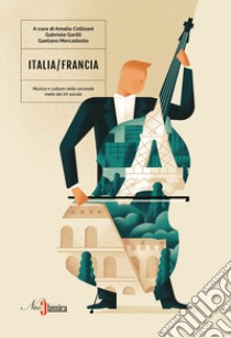 Italia-Francia. Musica e cultura nella seconda metà  del XX secolo libro di Collisani A. (cur.); Garilli G. (cur.); Mercadante G. (cur.)