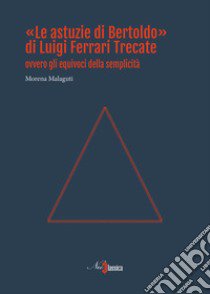 «Le astuzie di Bertoldo» di Luigi Ferrari Trecate ovvero gli equivoci della semplicità libro di Malaguti Morena