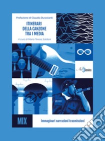 Itinerari della canzone tra i media. Immaginari narrazioni trasmissioni libro di Soldani M. T. (cur.)