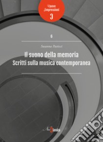 Il suono della memoria. Scritti sulla musica contemporanea libro di Pasticci Susanna