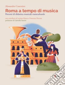 Roma a tempo di musica. Percorsi di didattica musicale transculturale libro di Cosentino Alessandro