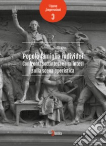 Popolo famiglia individui. Confronti sottintesi e malintesi sulla scena operistica libro di Della Seta Fabrizio