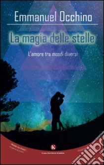 La magia delle stelle. L'amore tra mondi diversi libro di Occhino Emmanuel