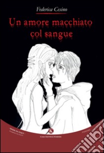 Un amore macchiato col sangue libro di Cesino Federica