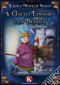 Il gatto Epifanio e la Befana. Ediz. a colori libro di Isgrò Laura Matilde