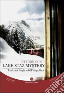 Lake Staz Mystery. L'ultima regina dell'Engadina libro di Comi Ettore