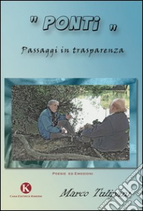 Ponti. Passaggi in trasparenza libro di Tulipani Marco