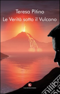 Le verità sotto il vulcano libro di Pitino Teresa