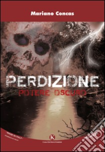 Perdizione. Potere oscuro libro di Concas Mariano