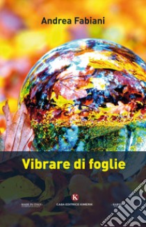 Vibrare di foglie libro di Fabiani Andrea