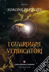 I guardiani vendicatori libro di Pezzoni Simone