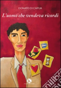 L'uomo che vendeva ricordi libro di Di Capua Donato