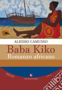 Baba Kiko. Romanzo africano libro di Camusso Alessio