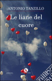 Le liane del cuore libro di Tanzillo Antonio