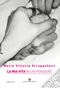 La mia vita in un pensiero libro di Strappafelci Maria Vittoria