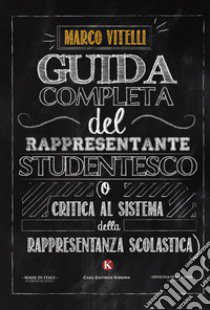 Guida completa del rappresentante studentesco (o critica al sistema della rappresentanza scolastica) libro di Vitelli Marco