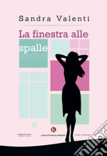 La finestra alle spalle libro di Valenti Sandra