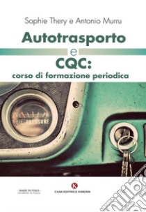 Autotrasporto e CQC: corso di formazione periodica libro di Thery Sophie; Murru Antonio