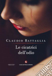 Le cicatrici dell'odio libro di Battaglia Claudio