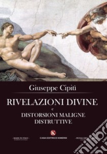 Rivelazioni divine e distorsioni maligne distruttive libro di Cipiti Giuseppe