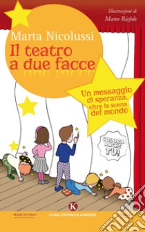 Teatro a due facce. Un messaggio di speranza, oltre la scena del mondo. Ediz. illustrata libro di Nicolussi Marta