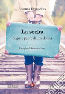 La scelta. Sogni e paure di una donna libro di Evangelista Rosanna