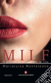 Milf. Il piacere di assaggiare la vita libro di Monteleone Marialuisa