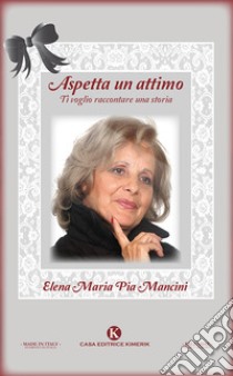 Aspetta un attimo libro di Mancini Elena Maria Pia