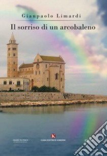 Il sorriso di un arcobaleno libro di Limardi Gianpaolo