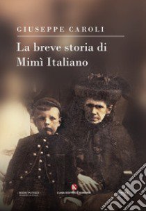 La breve storia di Mimì Italiano libro di Caroli Giuseppe