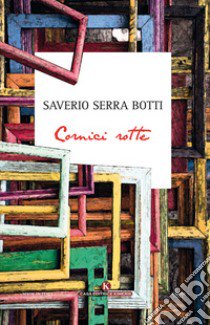 Cornici rotte libro di Serra Botti Saverio