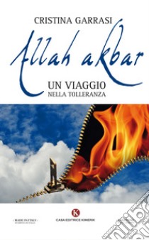 Allah akbar. Un viaggio nella tolleranza libro di Garrasi Cristina