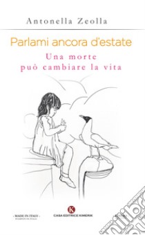 Parlami ancora d'estate. Una morte può cambiare la vita libro di Zeolla Antonella