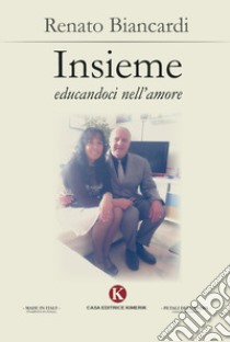 Insieme educandoci nell'amore libro di Biancardi Renato