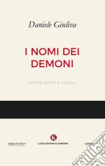 I nomi dei demoni. Liriche brevi e haiku libro di Giuliva Daniele