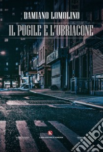 Il pugile e l'ubriacone libro di Lomolino Damiano