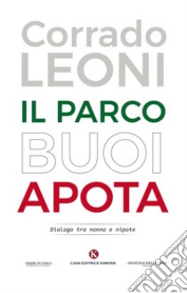 Il parco Buoi Apota. Dialogo tra nonno e nipote libro di Leoni Corrado