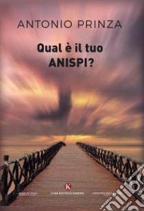 Qual è il tuo Anispi? libro di Prinza Antonio