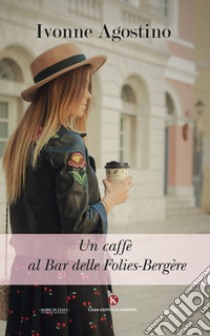 Un caffè al bar delle Folies-Bergère libro di Agostino Ivonne