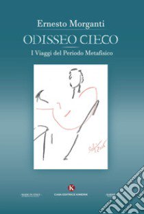 Odisseo cieco. I viaggi del periodo metafisico libro di Morganti Ernesto