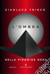 L'ombra della piramide nera libro di Trinco Gianluca