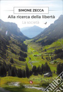 Alla ricerca della libertà. La società libro di Zecca Simone