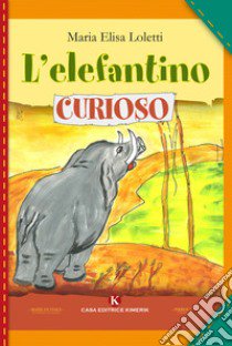 L'elefantino curioso libro di Loletti Maria Elisa