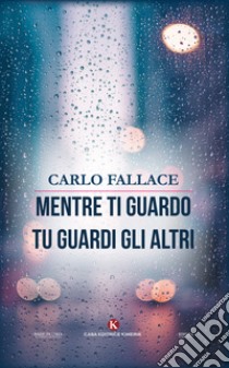 Mentre ti guardo tu guardi gli altri libro di Fallace Carlo