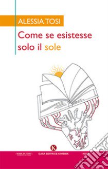 Come se esistesse solo il sole libro di Tosi Alessia