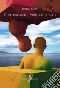 Controcanto, verso il vento libro di Bianco Patrizia