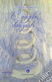 L'angelo danzante libro di Lattarulo Simona